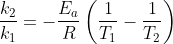 \frac{k_{2}}{k_{1}}=-\frac{E_{a}}{R}\left ( \frac{1}{T_{1}}-\frac{1}{T_{2}} \right )